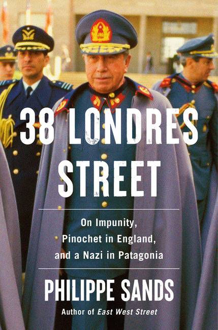38 Londres Street: On Impunity, Pinochet in England, and a Nazi in Patagonia