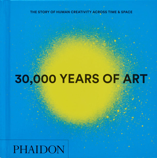 30,000 Years of Art: The Story of Human Creativity Across Time and Space