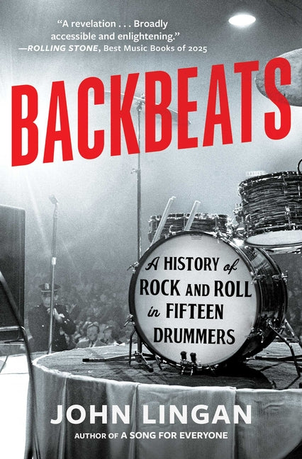 Backbeats: A History of Rock and Roll in Fifteen Drummers