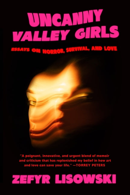 Uncanny Valley Girls: Essays on Horror, Survival, and Love